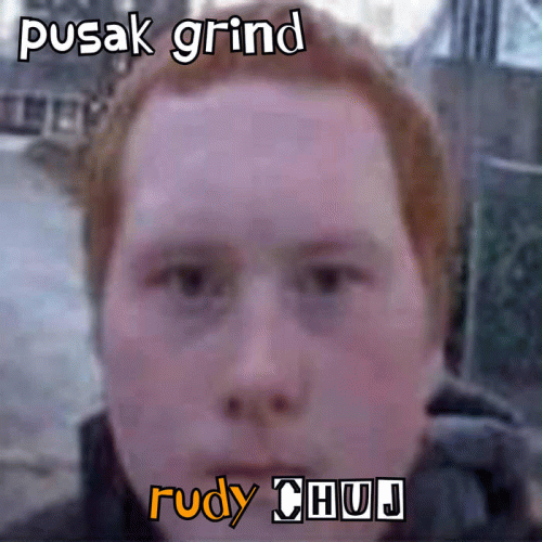 Pusak Grind : Rudy Chuj
